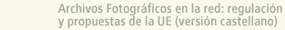 Archivos Fotogr�ficos en la Red: Regulaci�n y Propuestas de la EU (versi�n castellano)