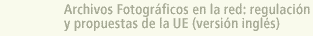 Archivos Fotogr�ficos en la Red: Regulaci�n y Propuestas de la EU (versi�n ingl�s)