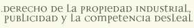 Derecho de la Propiedad Industrial, Publicidad y Competencia Desleal